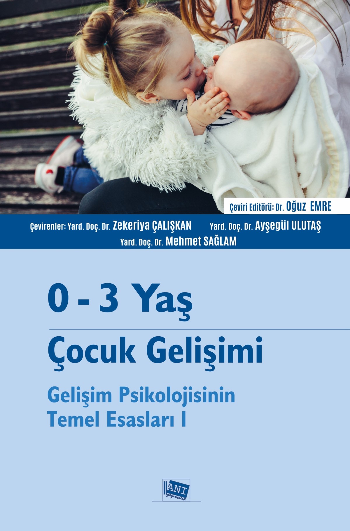 0-3 Yaş Çocuk Gelişimi Gelişim Psikolojisinin Temel Esasları I 0-3 Yaş Çocuk Gelişimi Gelişim Psikolojisinin Temel Esasları I