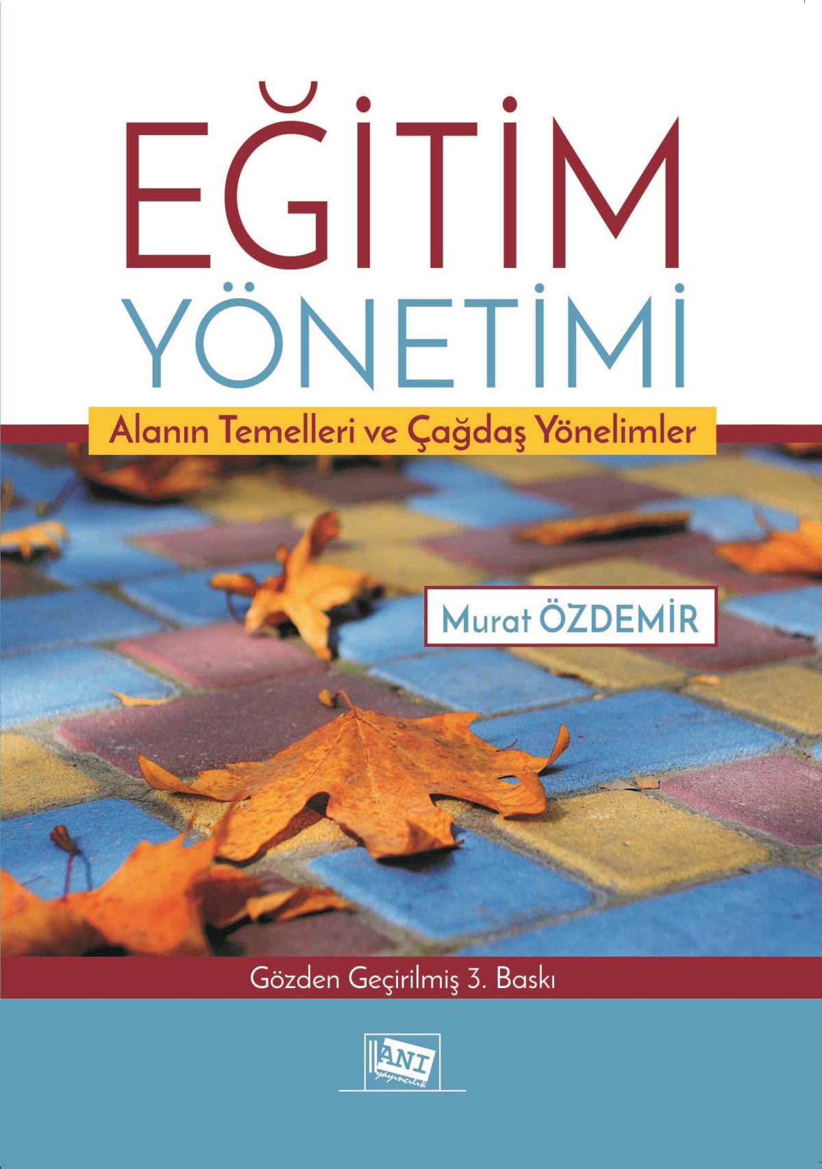 Eğitim Yönetimi Alanın Temelleri ve Çağdaş Yönelimler Eğitim Yönetimi Alanın Temelleri ve Çağdaş Yönelimler
