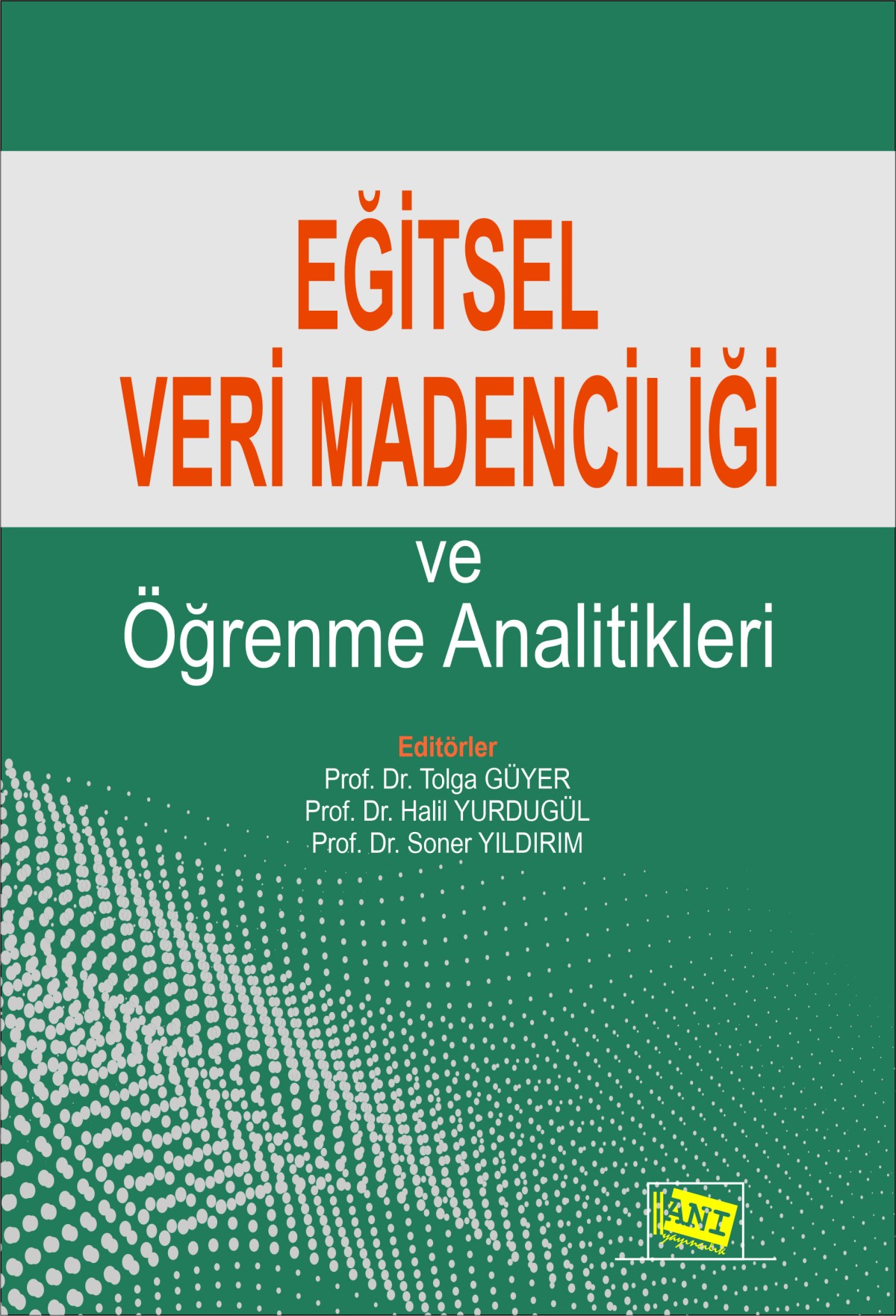 Eğitsel Veri Madenciliği ve Öğrenme Analitikleri Eğitsel Veri Madenciliği ve Öğrenme Analitikleri