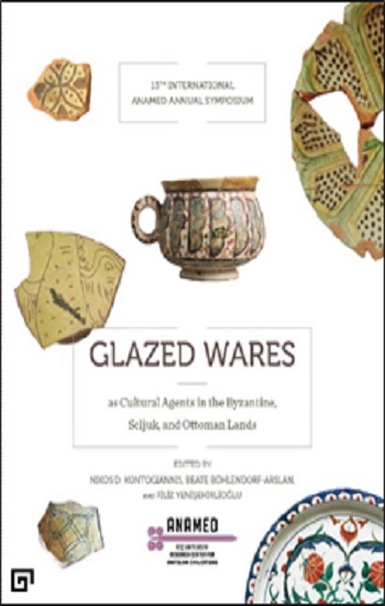 Glazed Wares as Cultural Agents in the Byzantine, Seljuk, and Ottoman La