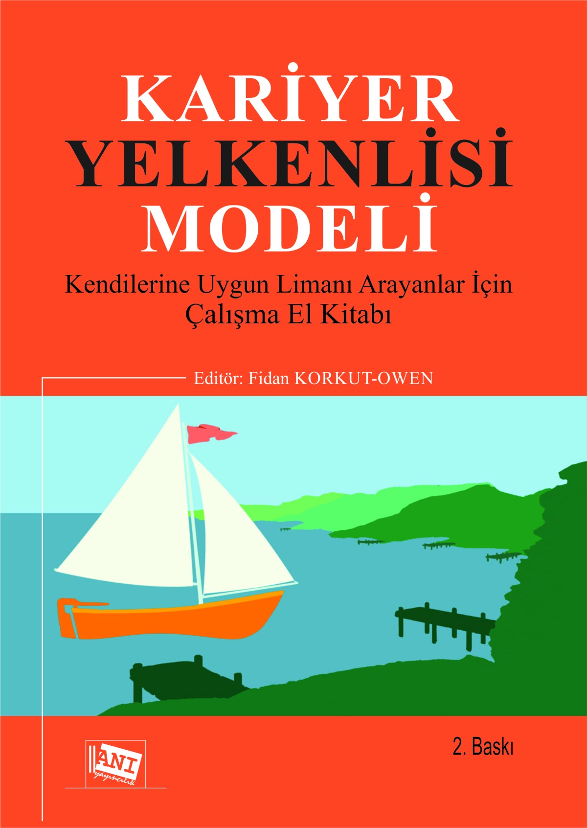 Kariyer Yelkenlisi Modeli Kendilerine Uygun Limanı Arayanlar İçin Çalışma El Kitabı Kariyer Yelkenlisi Modeli Kendilerine Uygun Limanı Arayanlar İçin Çalışma El Kitabı