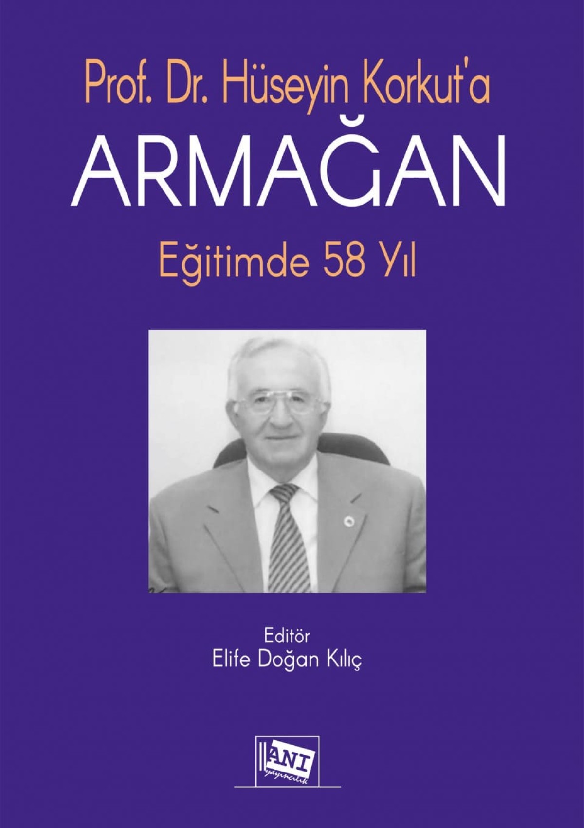 Prof. Dr. Hüseyin Korkut'a Armağan Eğitimde 58 Yıl Prof. Dr. Hüseyin Korkut'a Armağan Eğitimde 58 Yıl