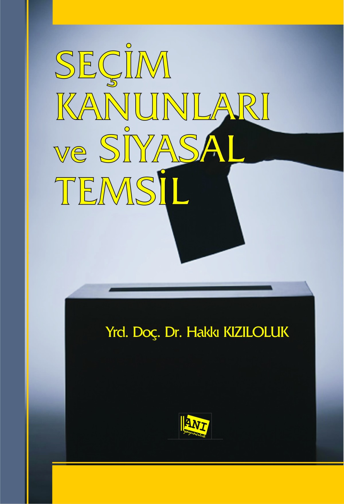 Seçim Kanunları ve Siyasal Temsil Seçim Kanunları ve Siyasal Temsil