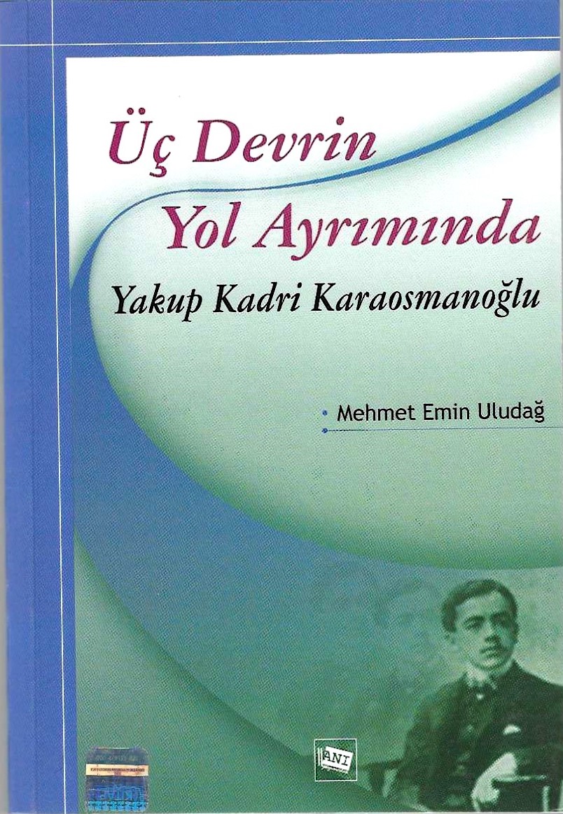 Üç Devrin Yol Ayrımında: Yakup Kadri Karaosmanoğlu Üç Devrin Yol Ayrımında: Yakup Kadri Karaosmanoğlu