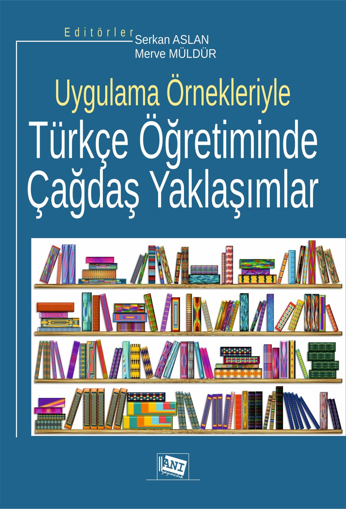 Uygulama Örnekleriyle:Türkçe Öğretiminde Çağdaş Yaklaşımlar