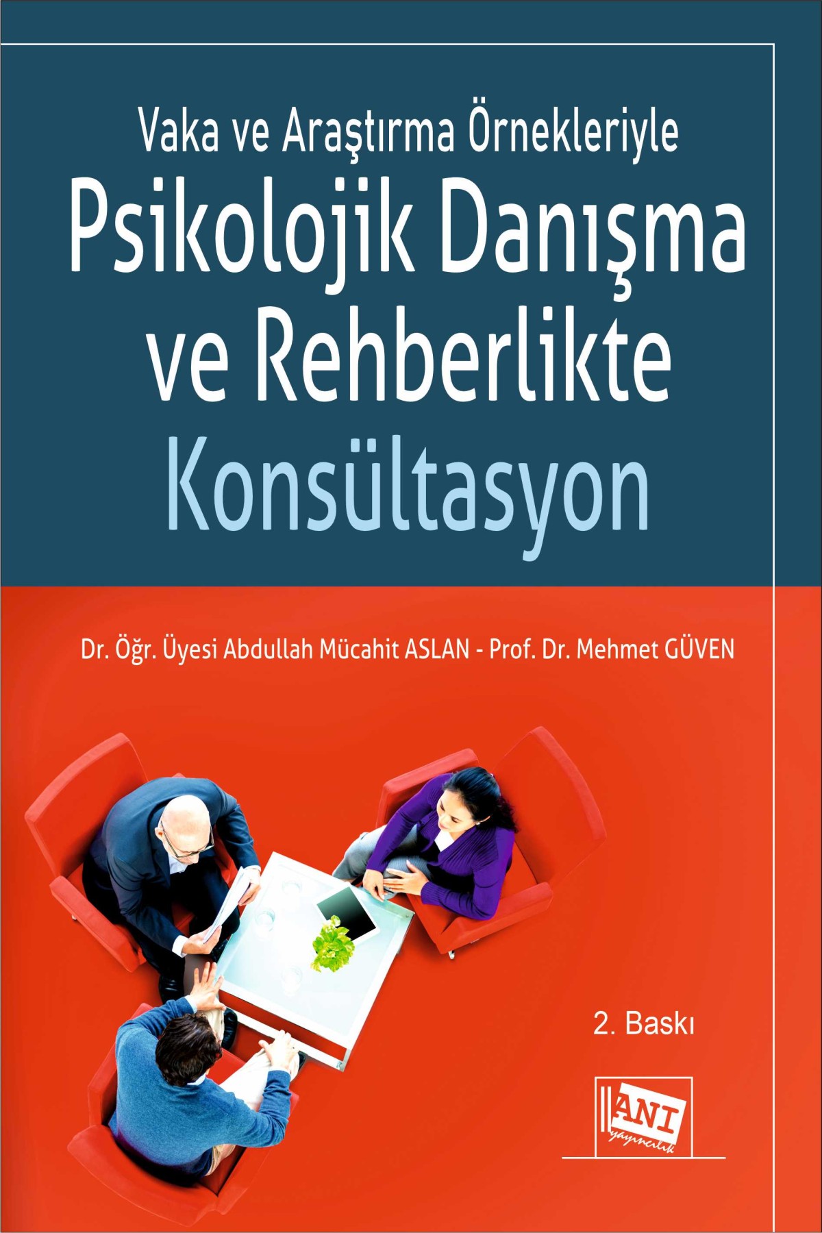 Vaka ve Araştırma Örnekleriyle Psikolojik Danışma ve Rehberlikte Konsültasyon Vaka ve Araştırma Örnekleriyle Psikolojik Danışma ve Rehberlikte Konsültasyon