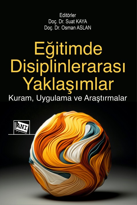 Eğitimde Disiplinlerarası Yaklaşımlar Kuram, Uygulama ve Araştırmalar