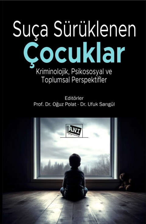 Suça Sürüklenen Çocuklar Kriminolojik, Psikososyal ve Toplumsal Perspektifler