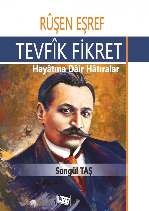 Ruşen Eşref - Tevfik Fikret Hayatına Dair Hatıralar Ruşen Eşref - Tevfik Fikret Hayatına Dair Hatıralar